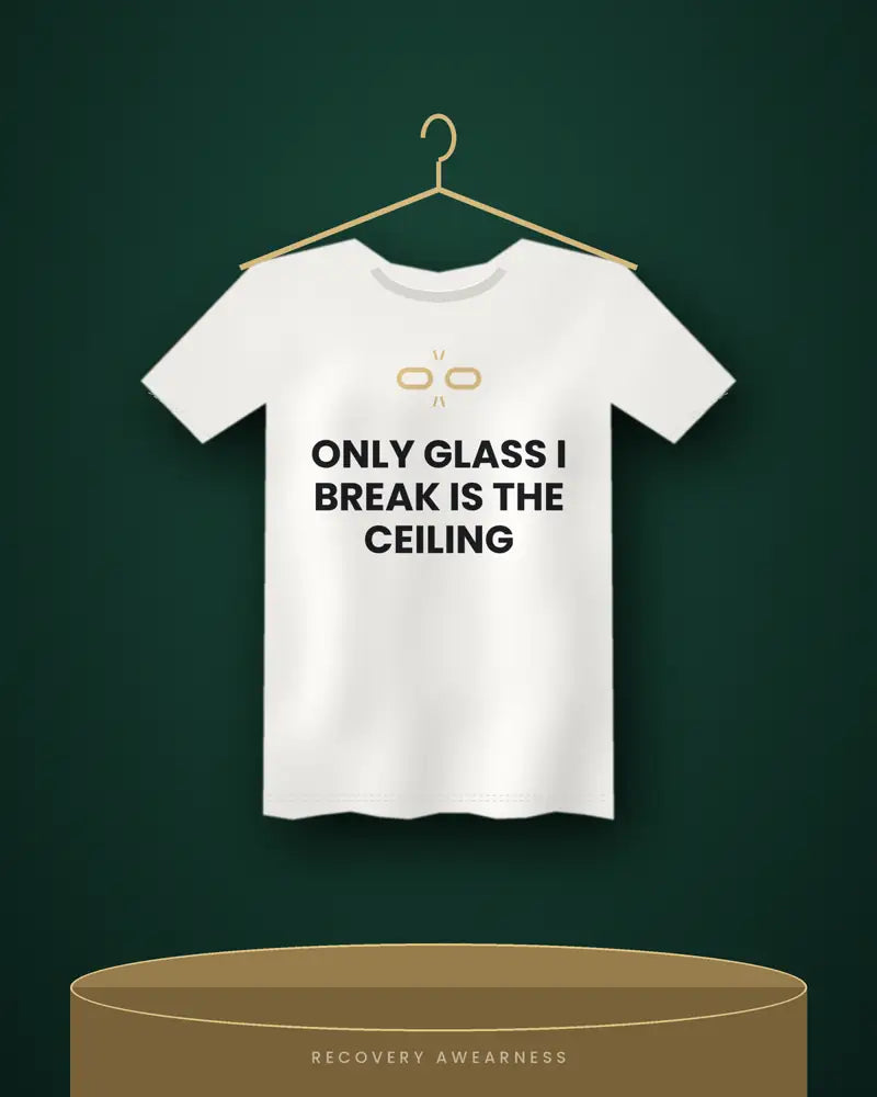 Only Glass I Break Is The Ceiling — white tee