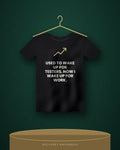 Used To Wake Up For Testers. Now I Wake Up For Work. — black tee