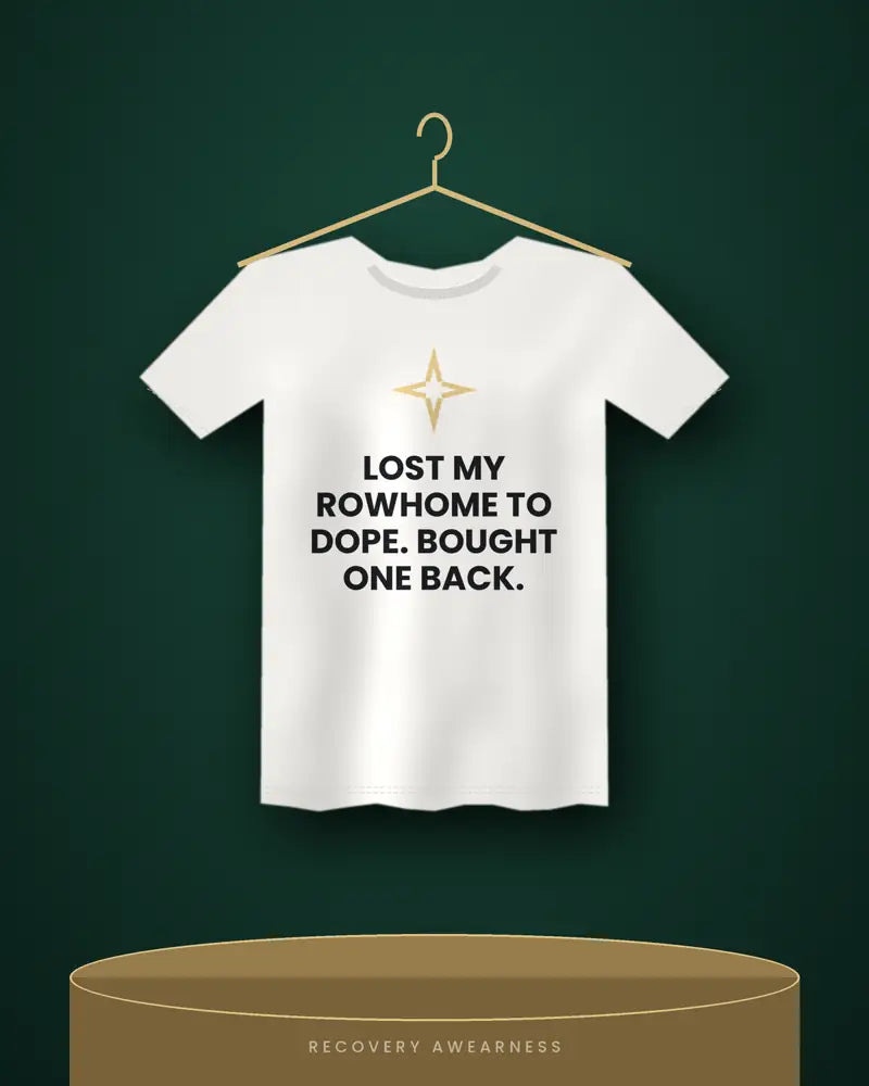 Lost My Rowhome To Dope. Bought One Back. — white tee