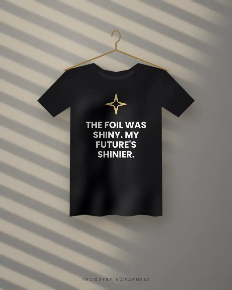 The Foil Was Shiny. My Future's Shinier. — black tee