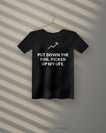 Put Down The Foil. Picked Up My Life. — black tee