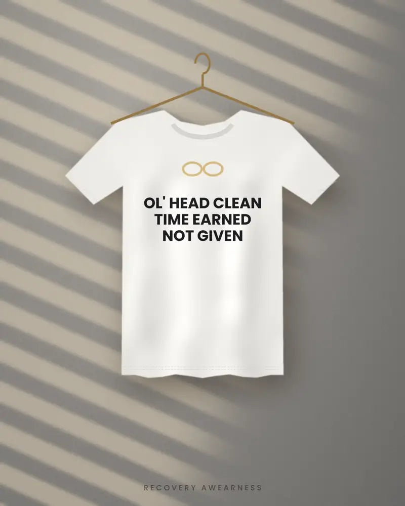 Ol' Head Clean Time Earned Not Given — white tee