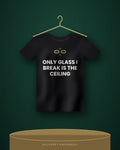 Only Glass I Break Is The Ceiling — black tee