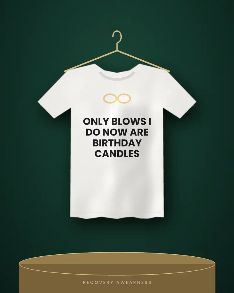 Only Blows I Do Now Are Birthday Candles — white tee