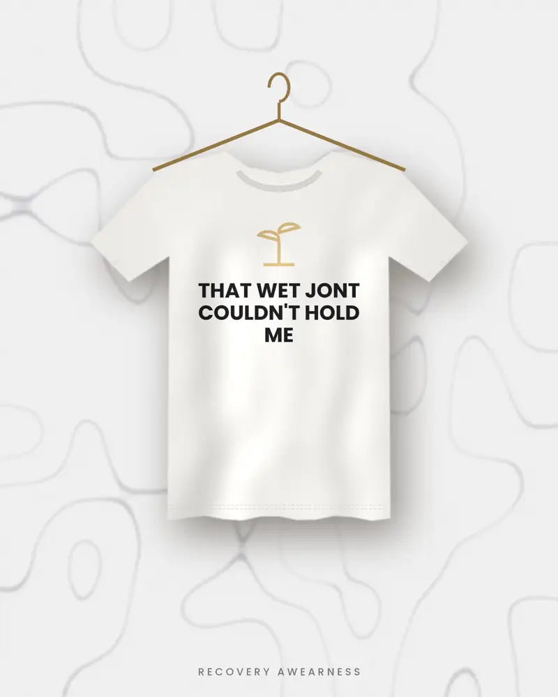 That Wet Jont Couldn't Hold Me — white tee