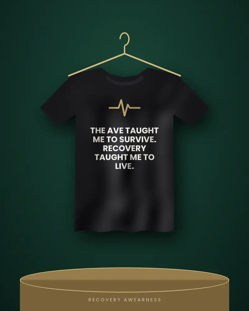 The Ave Taught Me To Survive. Recovery Taught Me To Live. — black tee