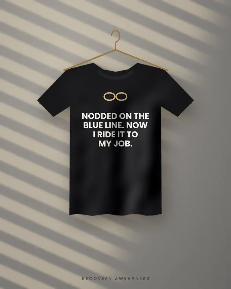 Nodded On The Blue Line. Now I Ride It To My Job. — black tee