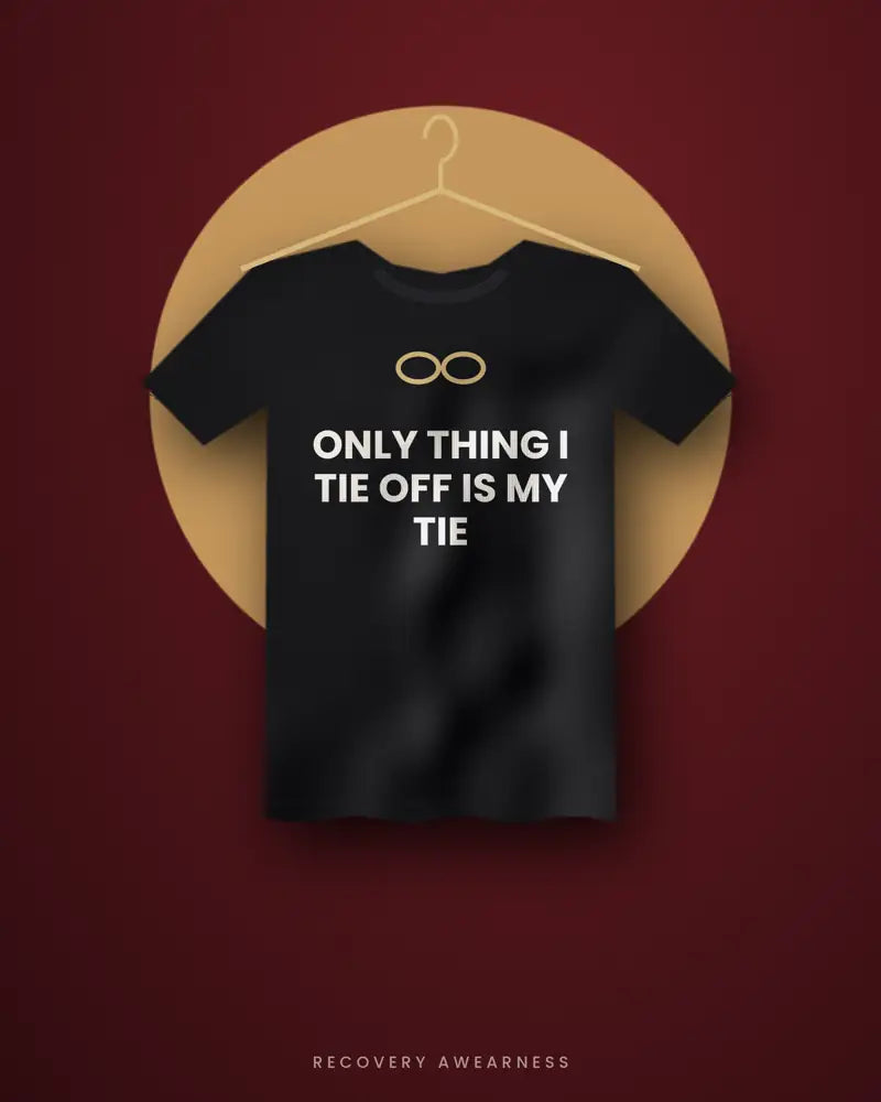 Only Thing I Tie Off Is My Tie — black tee