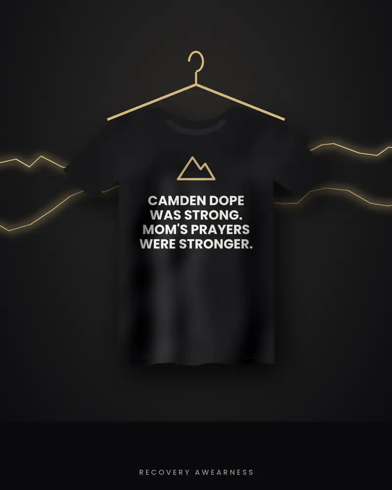 Camden Dope Was Strong. Mom's Prayers Were Stronger. — black tee
