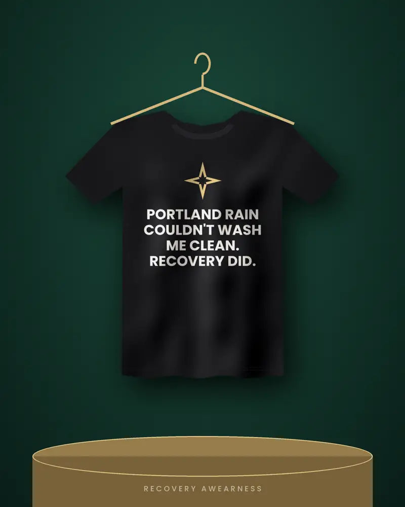 Portland Rain Couldn't Wash Me Clean. Recovery Did. — black tee