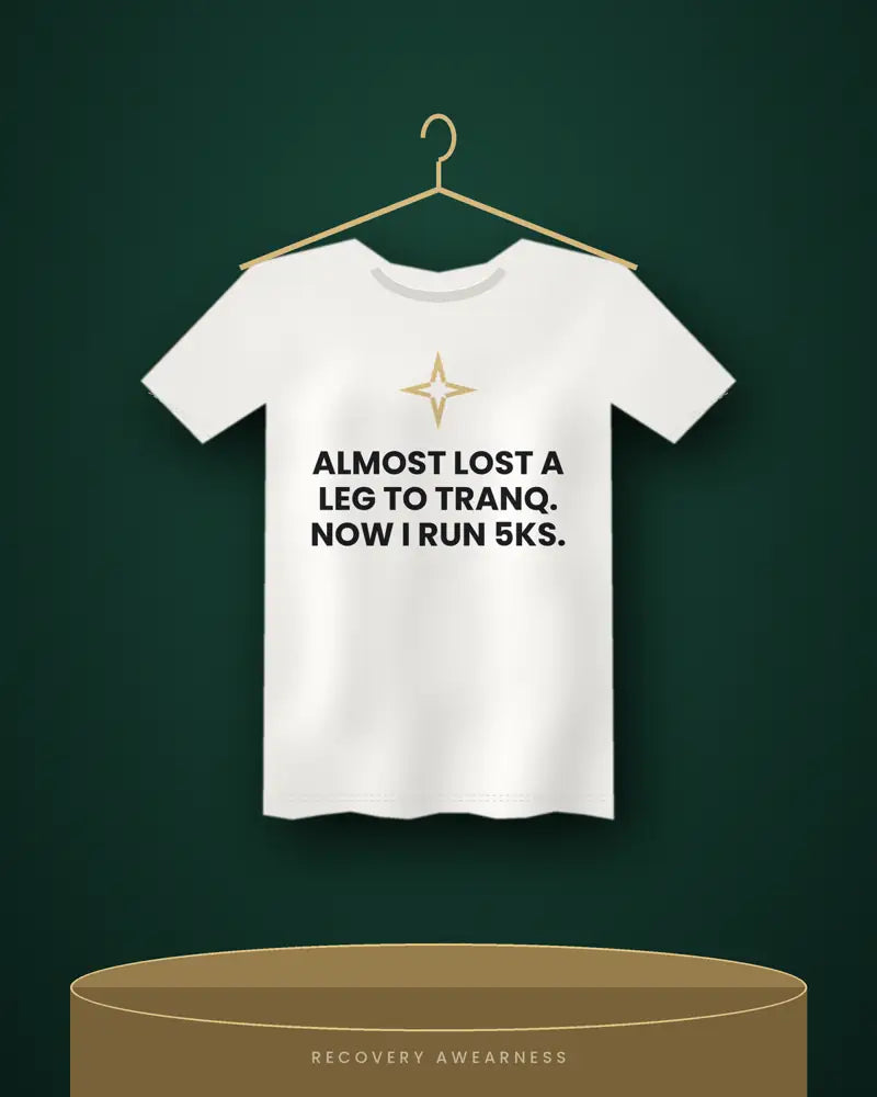 Almost Lost A Leg To Tranq. Now I Run 5Ks. — white tee