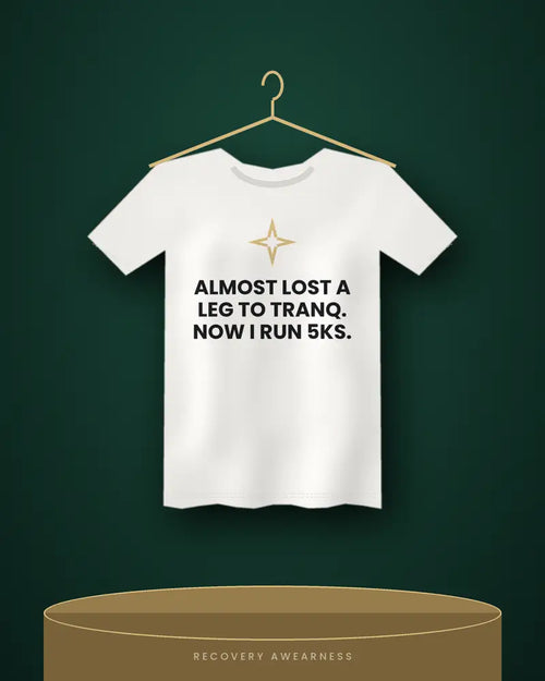 Almost Lost A Leg To Tranq. Now I Run 5Ks. — white tee