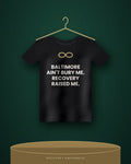 Baltimore Ain't Bury Me. Recovery Raised Me. — black tee