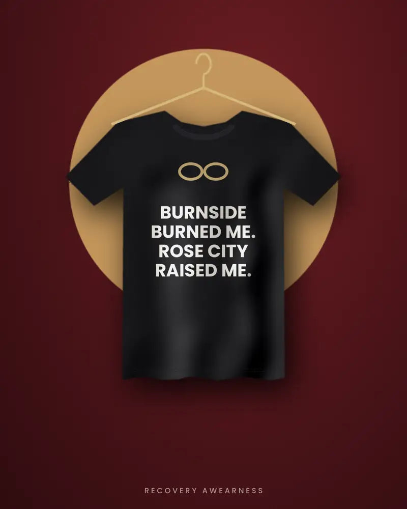Burnside Burned Me. Rose City Raised Me. — black tee