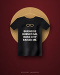 Burnside Burned Me. Rose City Raised Me. — black tee