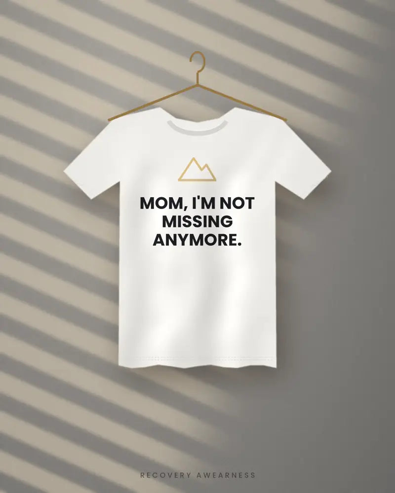 Mom, I'm Not Missing Anymore. — white tee