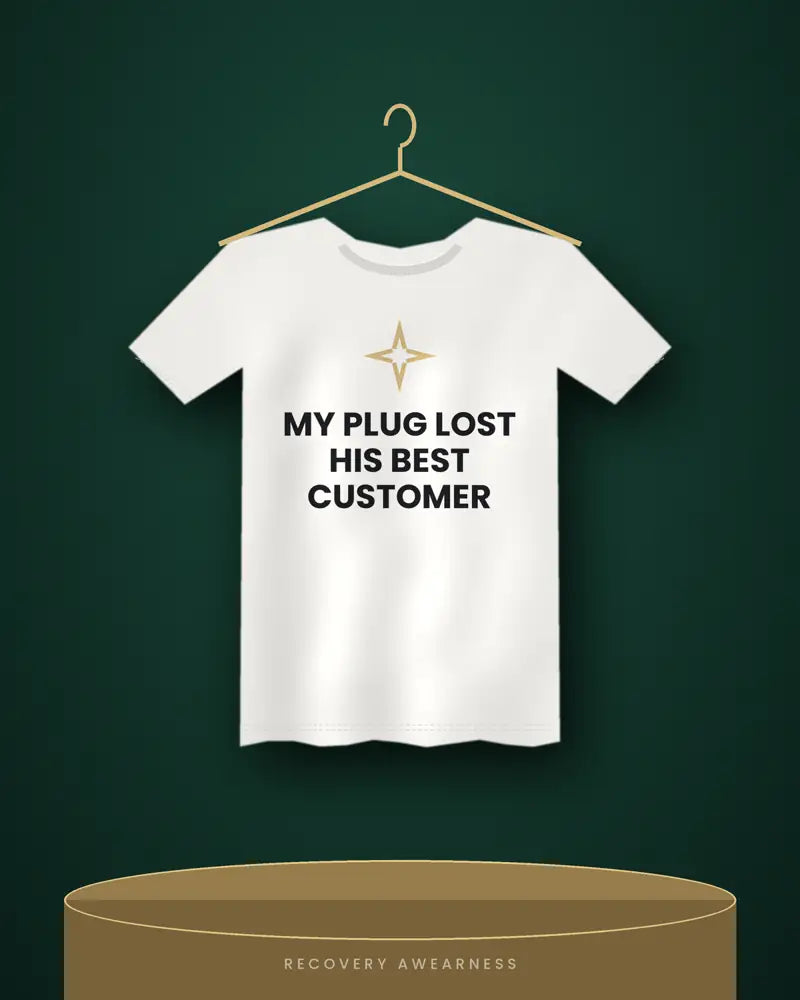 My Plug Lost His Best Customer — white tee