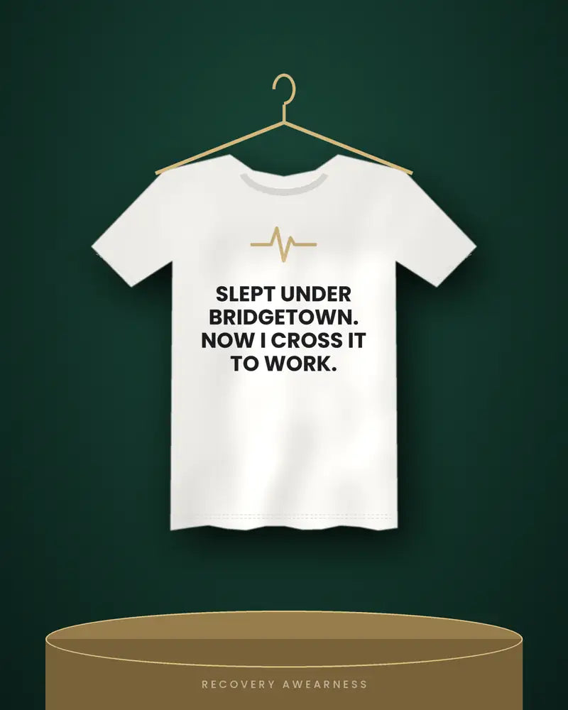 Slept Under Bridgetown. Now I Cross It To Work. — white tee