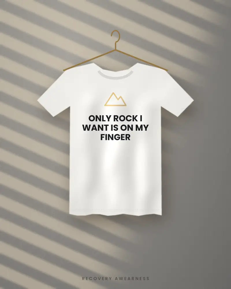 Only Rock I Want Is On My Finger — white tee