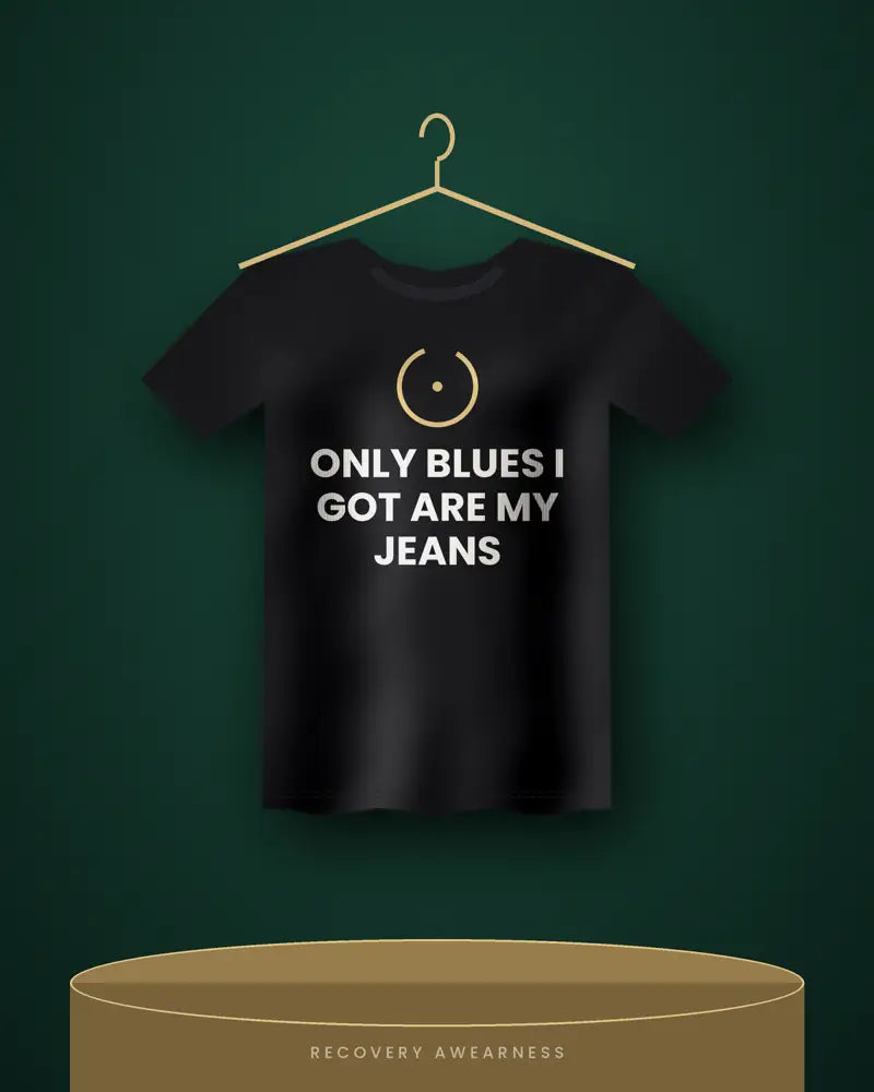 Only Blues I Got Are My Jeans — black tee