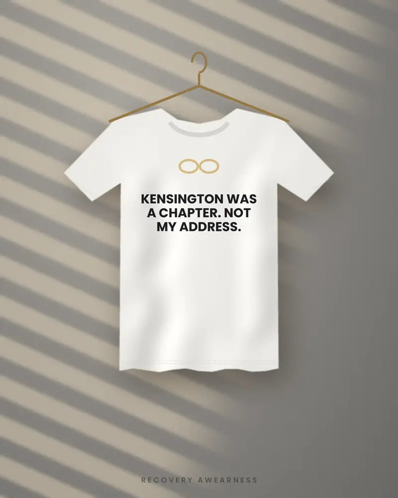 Kensington Was A Chapter. Not My Address. — white tee