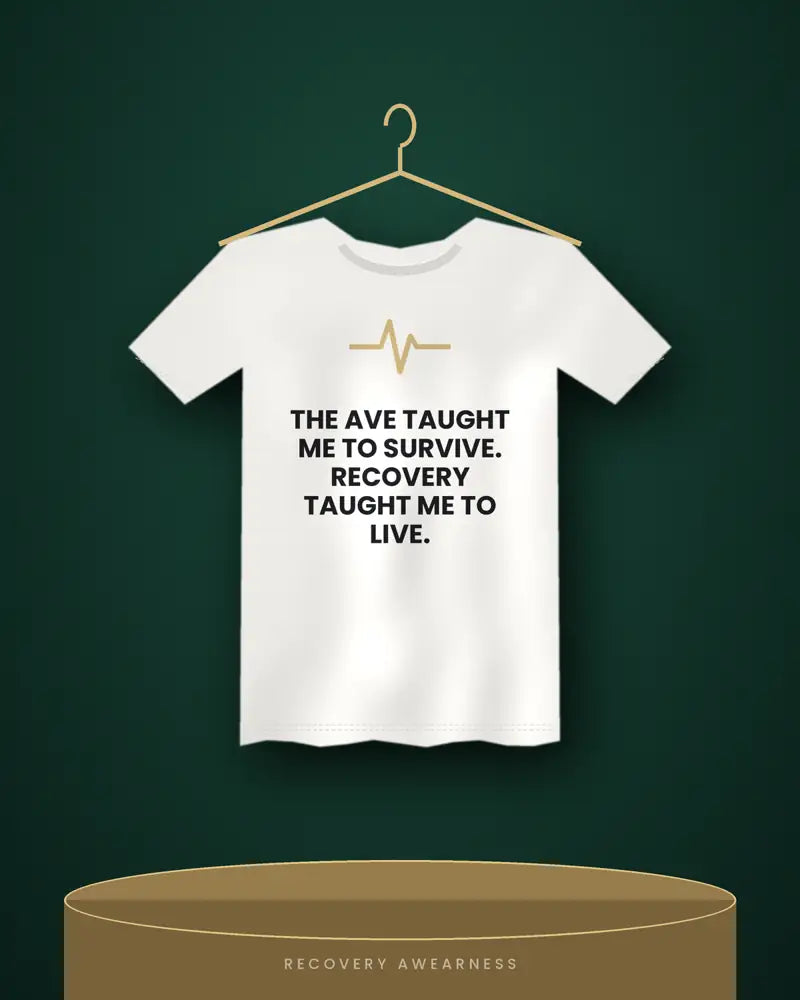 The Ave Taught Me To Survive. Recovery Taught Me To Live. — white tee