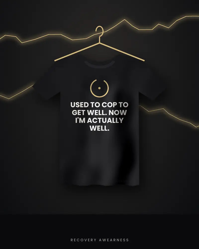 Used To Cop To Get Well. Now I'm Actually Well. — black tee