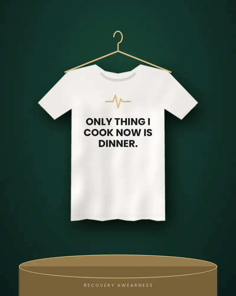 Only Thing I Cook Now Is Dinner. — white tee