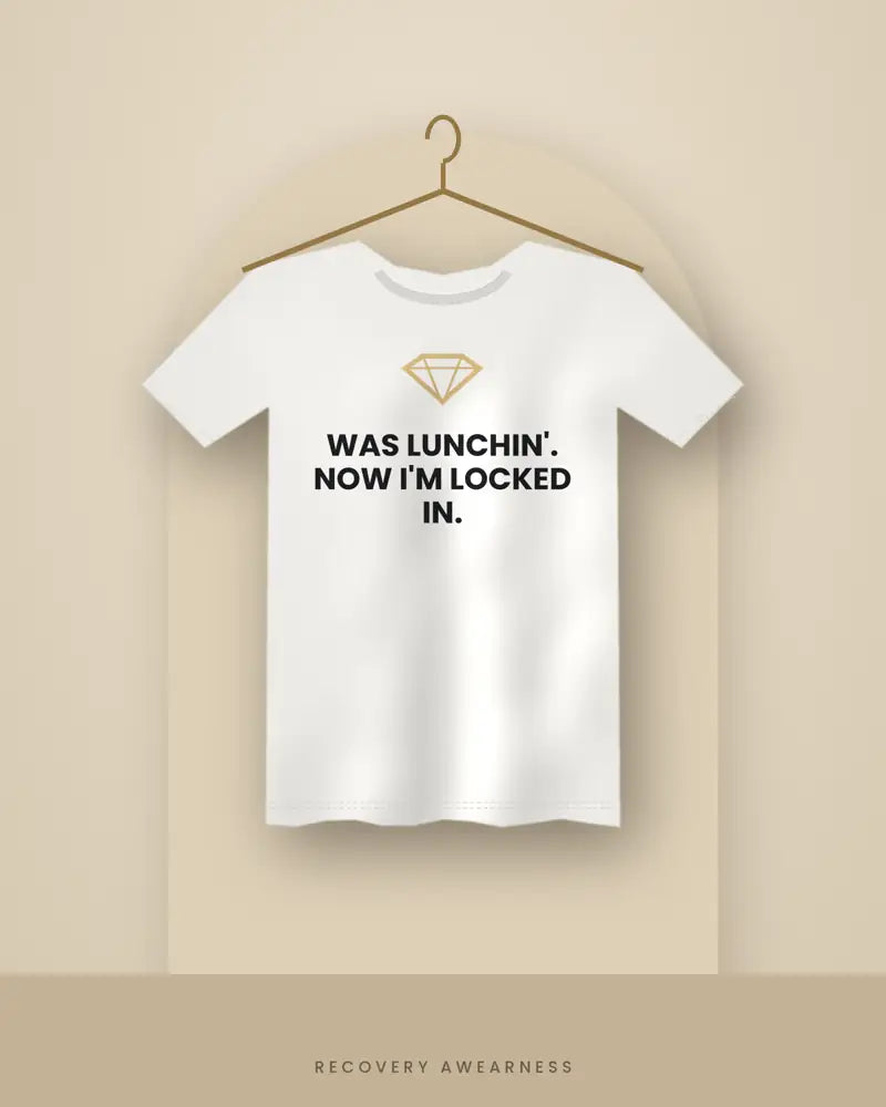 Was Lunchin'. Now I'm Locked In. — white tee