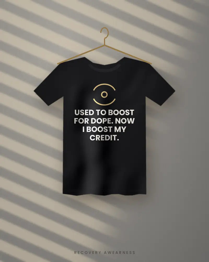 Used To Boost For Dope. Now I Boost My Credit. — black tee