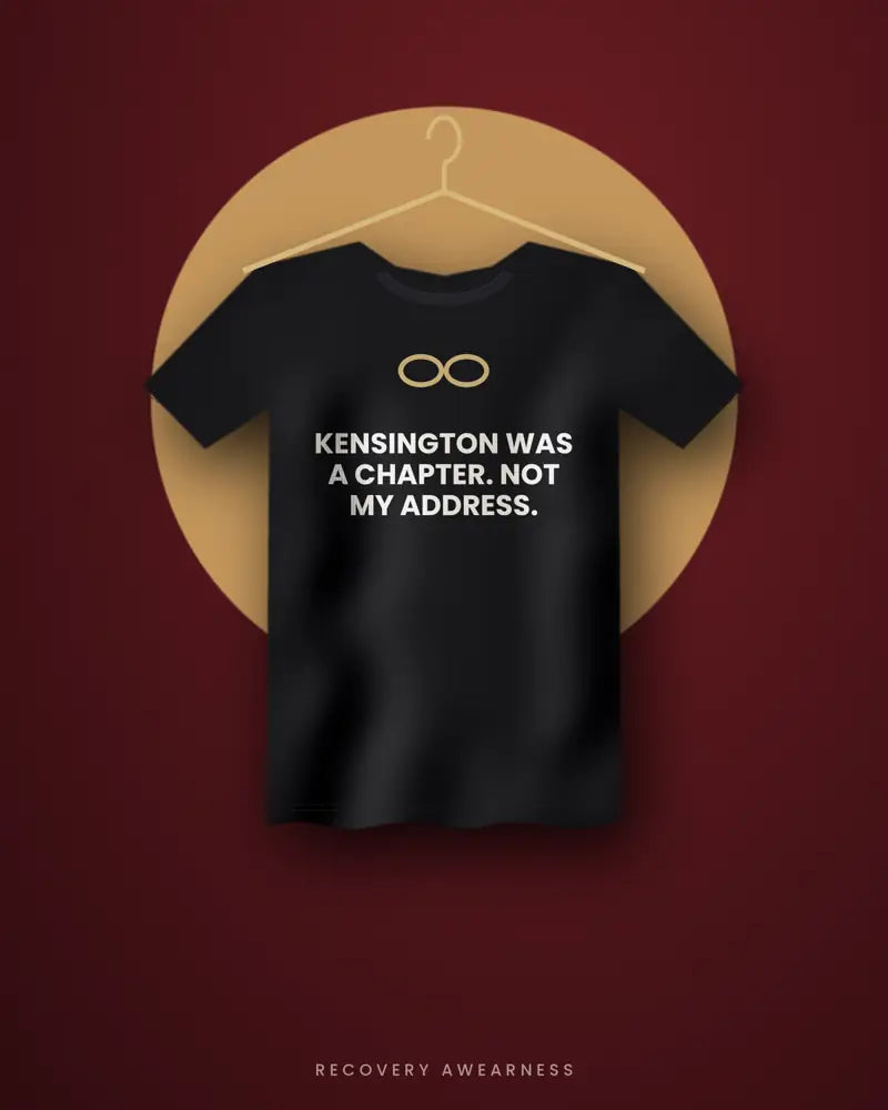 Kensington Was A Chapter. Not My Address. — black tee