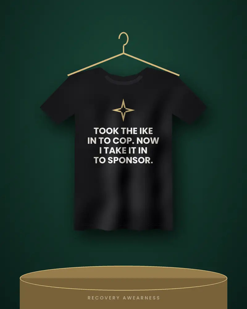 Took The Ike In To Cop. Now I Take It In To Sponsor. — black tee