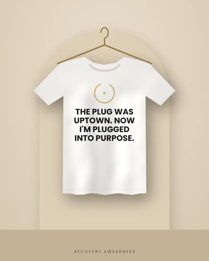 The Plug Was Uptown. Now I'm Plugged Into Purpose. — white tee