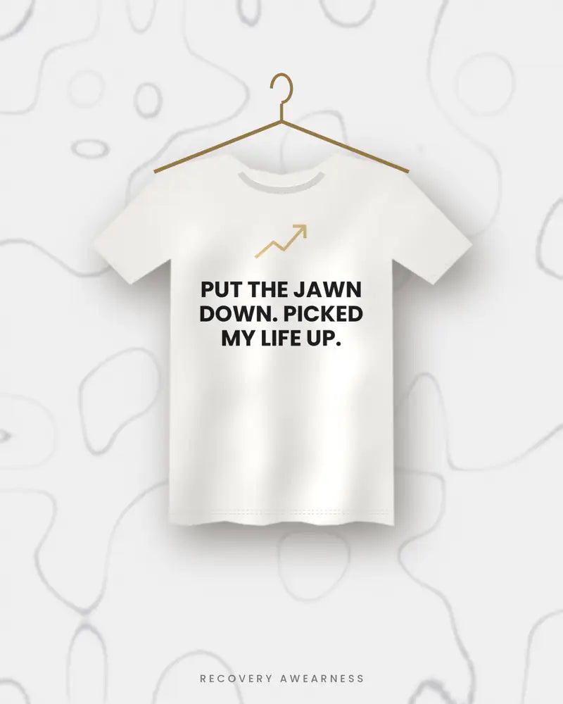 Put The Jawn Down. Picked My Life Up. — white tee