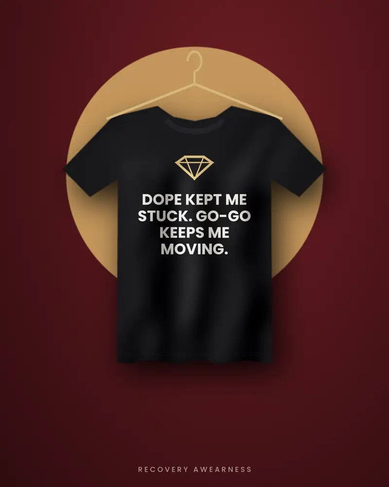 Dope Kept Me Stuck. Go-Go Keeps Me Moving. — black tee