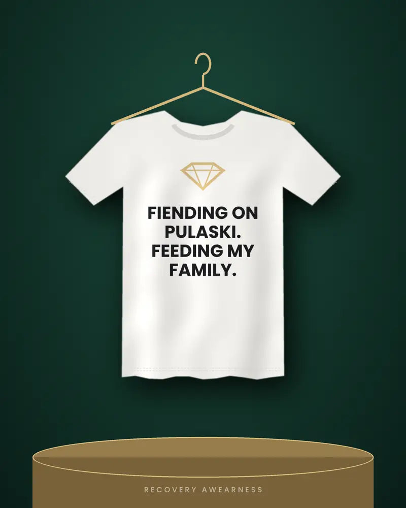 Fiending On Pulaski. Feeding My Family. — white tee