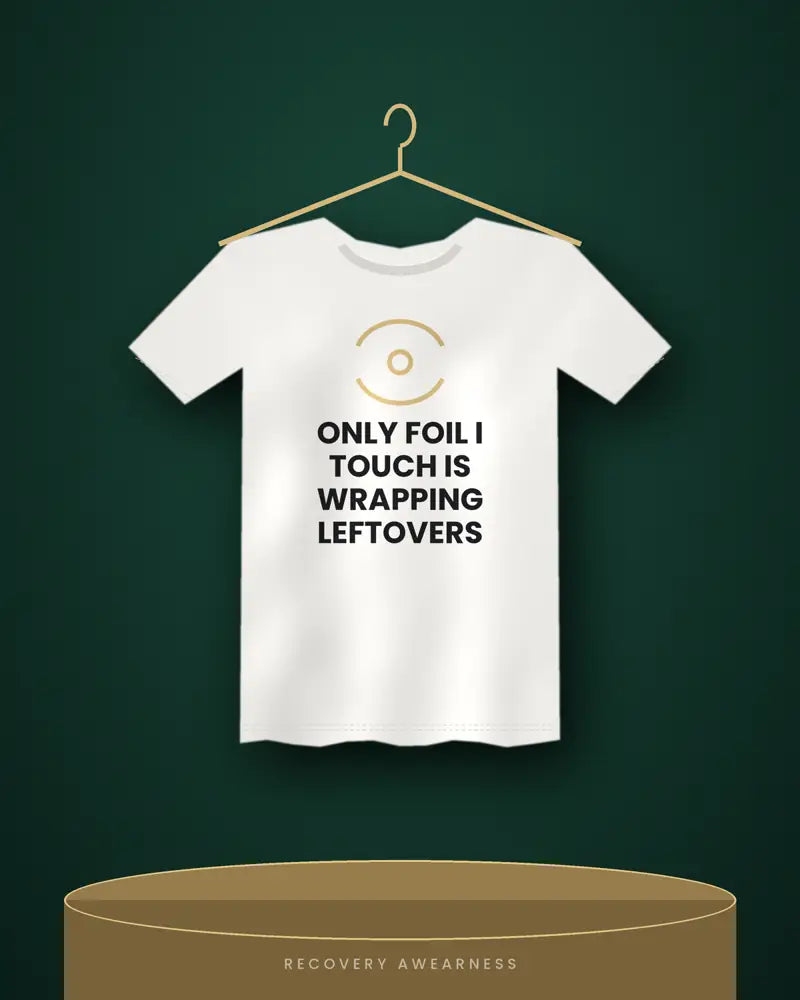 Only Foil I Touch Is Wrapping Leftovers — white tee