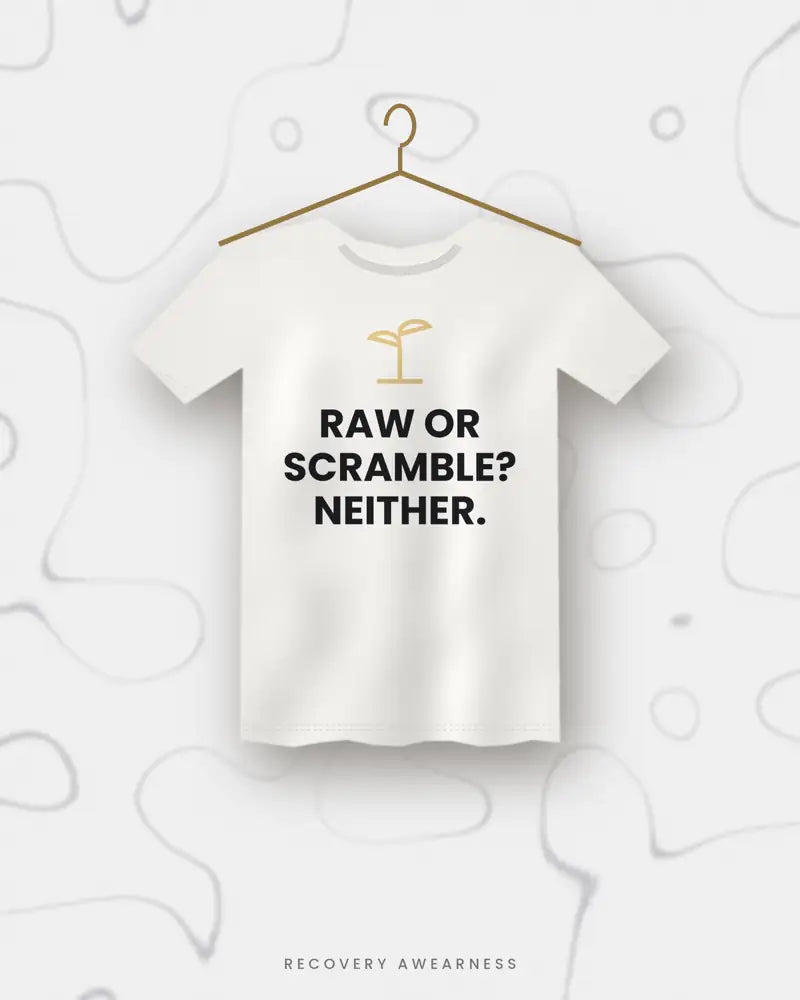 Raw Or Scramble? Neither. — white tee