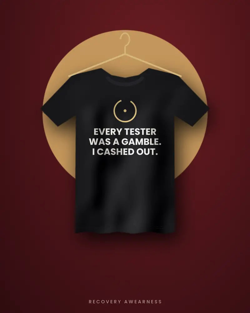 Every Tester Was A Gamble. I Cashed Out. — black tee
