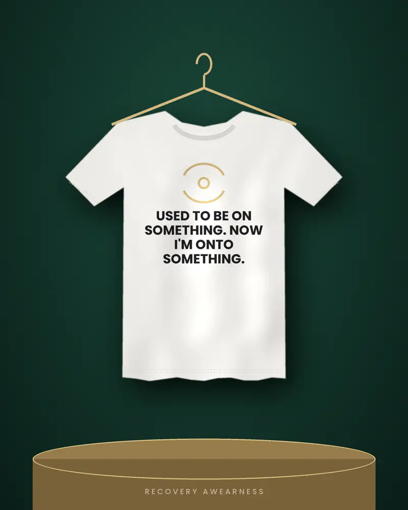 Used To Be On Something. Now I'm Onto Something. — white tee
