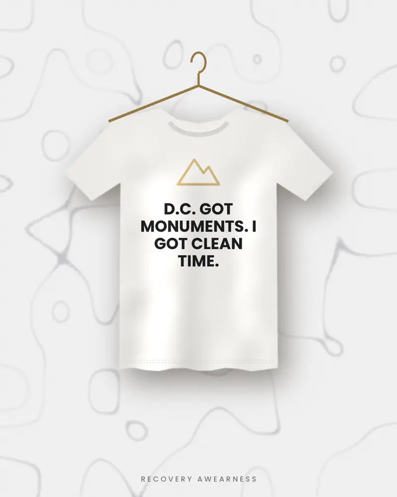 D.C. Got Monuments. I Got Clean Time. — white tee