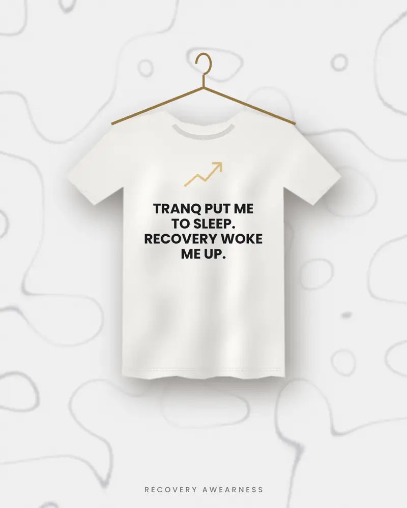 Tranq Put Me To Sleep. Recovery Woke Me Up. — white tee