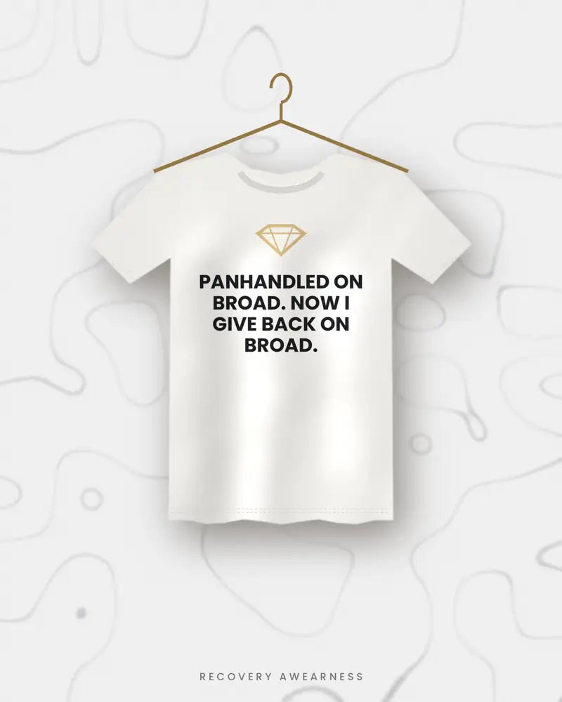 Panhandled On Broad. Now I Give Back On Broad. — white tee