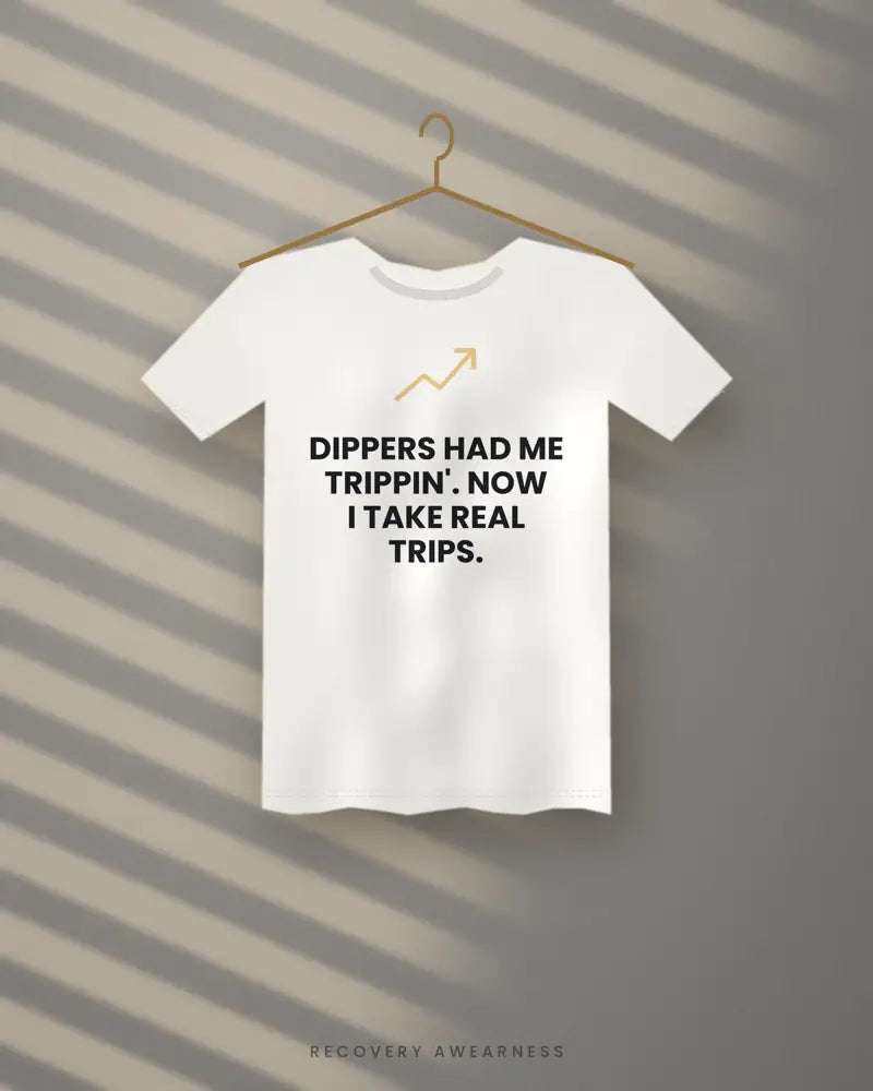 Dippers Had Me Trippin'. Now I Take Real Trips. — white tee
