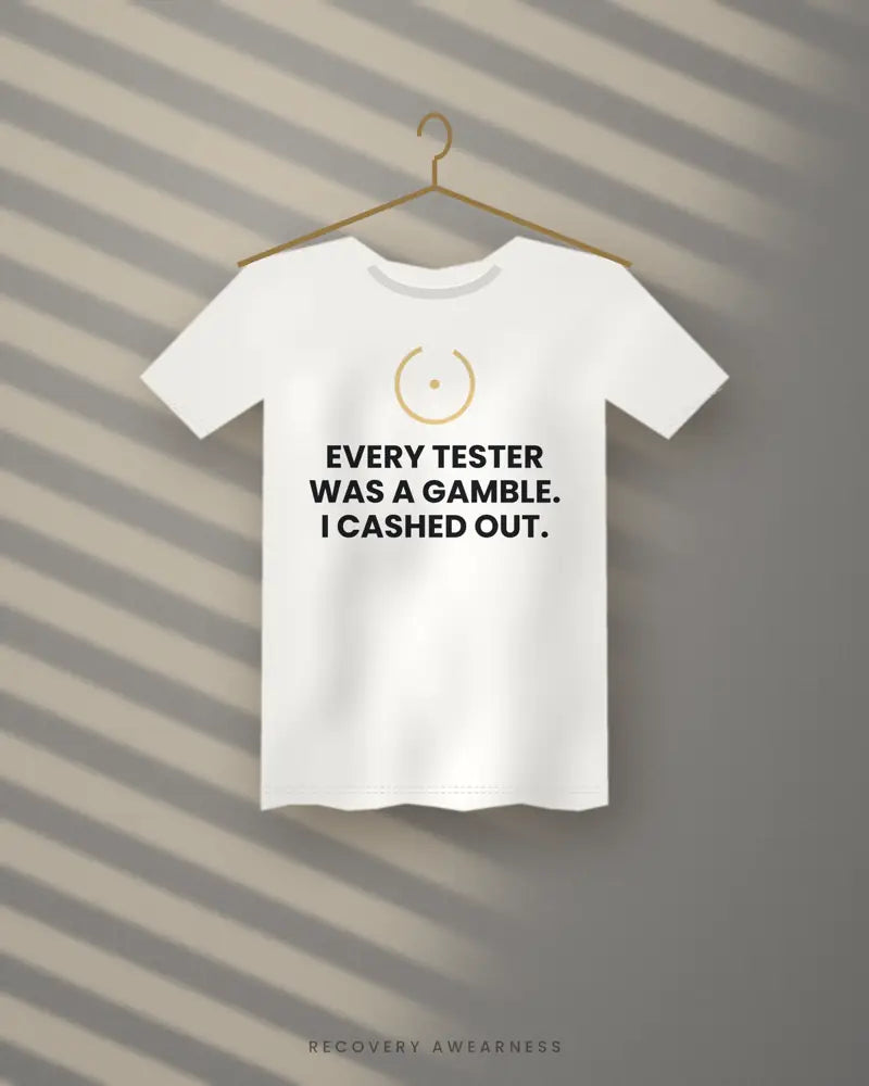 Every Tester Was A Gamble. I Cashed Out. — white tee