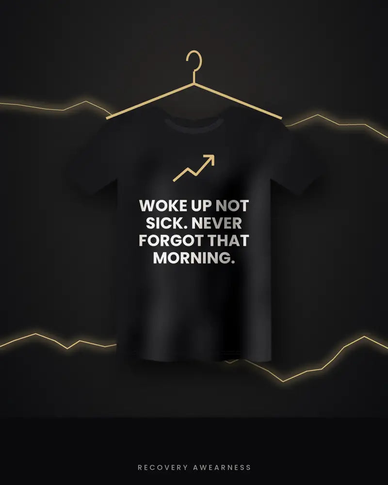 Woke Up Not Sick. Never Forgot That Morning. — black tee