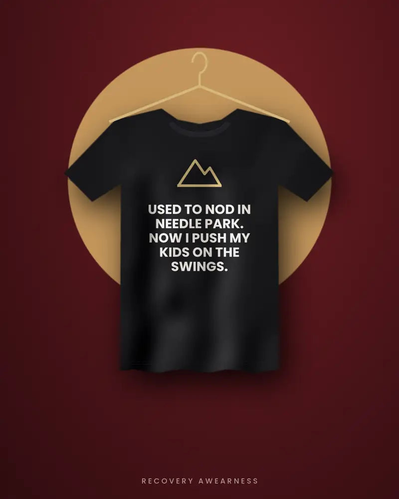 Used To Nod In Needle Park. Now I Push My Kids On The Swings. — black tee