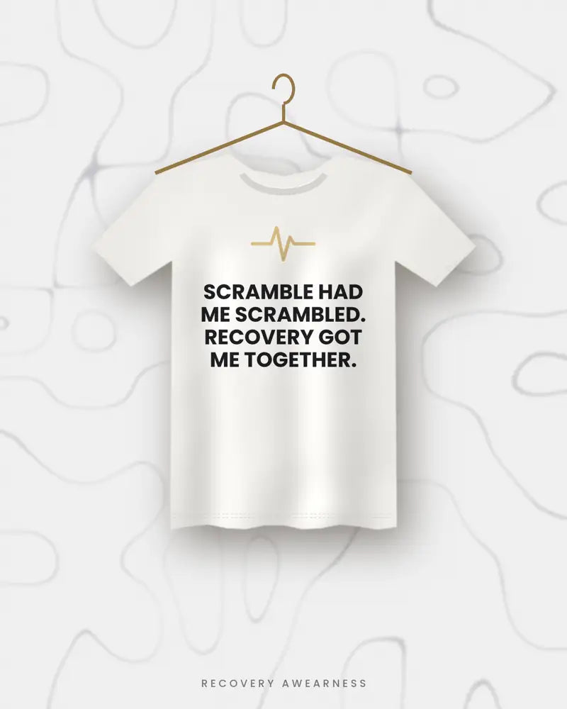 Scramble Had Me Scrambled. Recovery Got Me Together. — white tee
