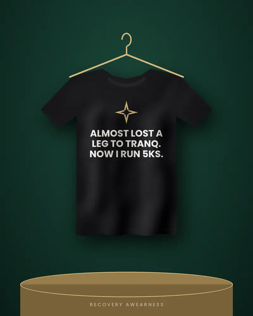 Almost Lost A Leg To Tranq. Now I Run 5Ks. — black tee
