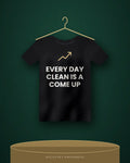Every Day Clean Is A Come Up — black tee